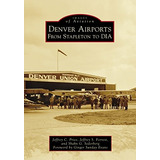 Denver Airports From Stapleton To Dia (images Of Aviation)