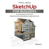 Libro Sketchup For Builders : A Comprehensive Guide For C...