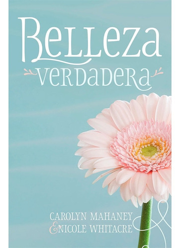 Libro Belleza Verdadera - Carolyn Mahaney & Nicole Whitacre