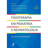 Fisioterapia Em Pediatria E Neonatologia: Da Uti Ao Ambulatório, De Lanza, Fernanda De Cordoba. Editora Manole Ltda, Capa Mole Em Português, 2018