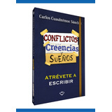 Conflictos Creencias Y Sueños. Atrevete A Escribir