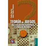 Teoria De Juegos: Una Introduccion Matematica A La Toma De Decisiones, De Amster Pablo. Editorial Fondo De Cultura Económica, Tapa Blanda En Español, 2014