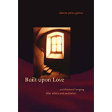 Libro: Construído Sobre O Amor: Anseio Arquitetônico Após Ét