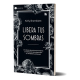 Libera Tus Sombras: N/a, De Kelly Bramblett. N/aa Editorial Temas De Hoy, Tapa Blanda En Español, 2024