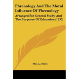 Libro Phrenology And The Moral Influence Of Phrenology: A...