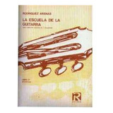 Rodríguez Arenas La Escuela De La Guitarra Libro I