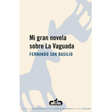 Mi Gran Novela Sobre La Vaguada, De San Basilio, Fernando. Editorial Caballo De Troya, Tapa Blanda En Español
