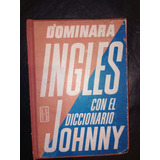 Libro Dominará El Inglés Con El Diccionario Johnny Tapa Dura