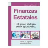 Finanzas Estatales: El Estado Y El Dinero Bajo La Lupa Cientifica, De Miguel Asensio. Editorial Buyatti, Tapa Blanda, Edición 1 En Español, 2023