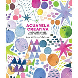 Libro: Acuarela Creativa. Calderón, Ana Victoria. Editorial 