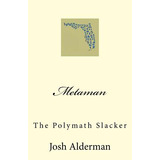 Libro Metaman: The Polymath Slacker - Alderman, Josh