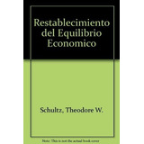 Restablecimiento Del Equilibrio Economico - Schultz, De Schultz Theodore W. Editorial Gedisa En Español