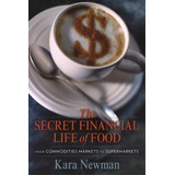 The Secret Financial Life Of Food : From Commodities Markets To Supermarkets, De Kara Newman. Editorial Columbia University Press, Tapa Dura En Inglés, 2013