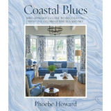 Coastal Blues : Mrs. Howard's Guide To Decorating With The Colors Of The Sea And Sky, De Phoebe Howard. Editorial Abrams, Tapa Dura En Inglés