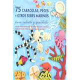 75 Caracolas Peces Y Seres Marinos Ganchillo - Aa,vv