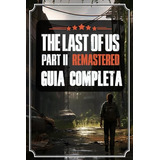 The Last Of Us Part 2 Remastered: La Guía Completa