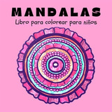 Mandalas Libro De Colorear Para Niños: Mandalas Divertidos F