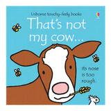 That's Not My Cow - Usborne Touchy & Feely Books, De Watt, Fiona & Wells, Rachel. Editorial Usborne Publishing En Inglés, 2015