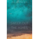 Libro Sweep Out The Ashes - Blew, Mary Clearman