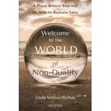 Welcome To The World Of Non-duality: A Place Where You Will Be Able To Remain Sane ~ Linda Vettrus-nichols Quotes, De Vettrus-nichols, Linda. Editorial Oem, Tapa Blanda En Inglés