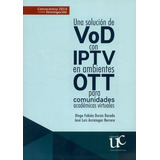 Libro Una Solución De Vod Con Iptv En Ambientes Ott Para Co