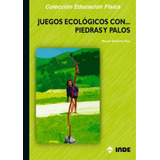 Piedras Y Palos Juegos Ecologicos, De Gutierrez Toca Manuel. Editorial Inde S.a., Tapa Blanda En Español, 2004