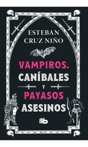 Vampiros , Canibales Y Payasos Asesinos, De Esteban Cruz Niño. Serie 9585566507, Vol. 1. Editorial Penguin Random House, Tapa Blanda, Edición 2023 En Español, 2023