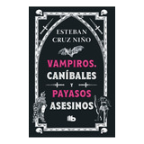 Vampiros , Canibales Y Payasos Asesinos, De Esteban Cruz Niño. Serie 9585566507, Vol. 1. Editorial Penguin Random House, Tapa Blanda, Edición 2023 En Español, 2023