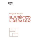 El Autentico Liderazgo. Serie Inteligencia Emocional