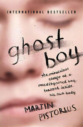 Ghost Boy : The Miraculous Escape Of A Misdiagnosed Boy Trapped Inside His Own Body, De Martin Pistorius. Editorial Thomas Nelson Publishers, Tapa Blanda En Inglés