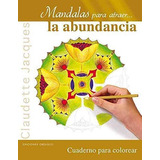 Mandalas Para Atraer La Abundancia. Cuaderno Para Colorear