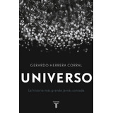 Universo: La Historia Más Grande Jamás Contada, De Herrera Corral, Gerardo. Serie Pensamiento Editorial Taurus, Tapa Blanda En Español, 2016