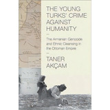 The Young Turks' Crime Against Humanity : The Armenian Genocide And Ethnic Cleansing In The Ottom..., De Taner Akcam. Editorial Princeton University Press, Tapa Blanda En Inglés