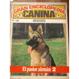 Gran Enciclopedia Canina N° 134 El Pastor Alemán 2 Bruguera