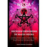 Wicca Hechizos Prohibidos De Magia Negra: Crea Hechizo 71maj