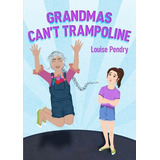 Libro Grandmas Can't Trampoline - Pendry, Louise