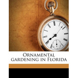 Ornamental Gardening In Florida Volume 1916