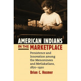 American Indians In The Marketplace, De Brian C Hosmer. Editorial University Press Kansas, Tapa Blanda En Inglés