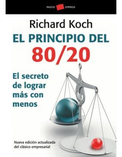 El Principio 80/20, De Richard Koch. Editorial Ediciones Paidós, Tapa Blanda En Español