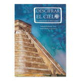 Libro Cuento Descifrar El Cielo La Astronomía En Mesoamérica