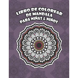 Libro De Colorear De Mandala Para Niños Y Niñas: Hermosos Ma