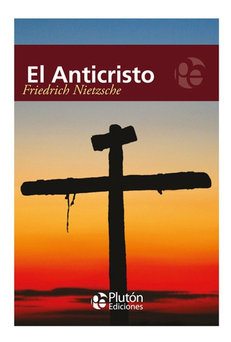 Libro El Anticristo. - Friederich Nietzsche Plutón Ediciones