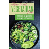 Libro How To Cook Vegetarian Food : The Secrets For 50 De...