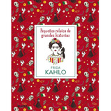 Frida Kahlo Pequeños Relatos Grandes Historias Niños Libro