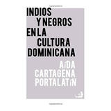 Indios Y Negros En La Cultura Dominicana (biblioteca De Las 