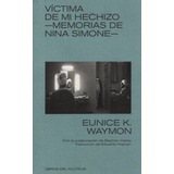 Victima De Mi Hechizo - Memorias De Nina Simone - Eunice Kat