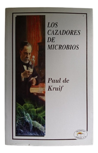 Los Cazadores De Microbios - Paul De Kruif 2017