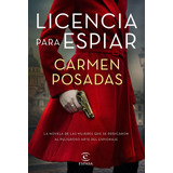 Licencia Para Espiar, De Posadas, Carmen. Serie Espasa Narrativa Editorial Espasa México, Tapa Blanda En Español, 2022