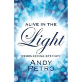 Alive In The Light, De Andy Petro. Editorial Outskirts Press, Tapa Blanda En Inglés