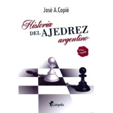 Historia Del Ajedrez Argentino - José A. Copie - Gárgola
